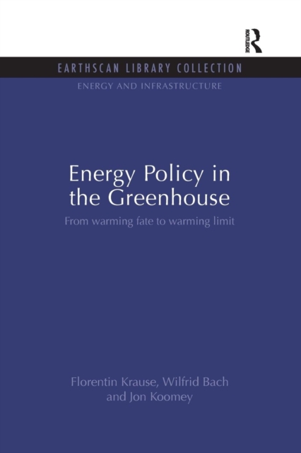 Energy Policy in the Greenhouse : From warming fate to warming limit, Paperback / softback Book