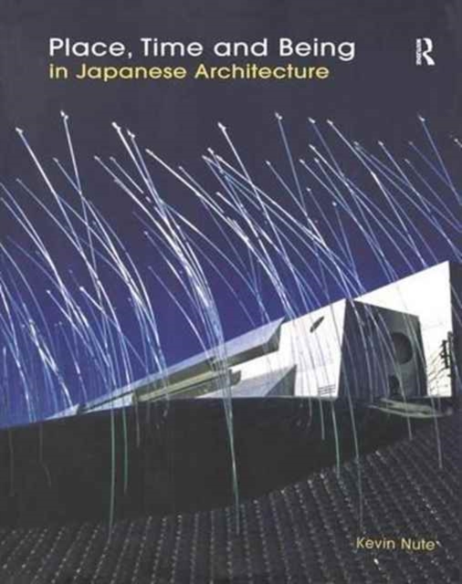 Place, Time and Being in Japanese Architecture, Paperback Book