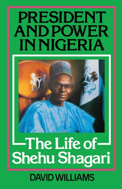 President and Power in Nigeria : The Life of Shehu Shagari, Paperback / softback Book