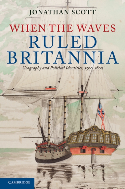 When the Waves Ruled Britannia : Geography and Political Identities, 1500-1800, EPUB eBook