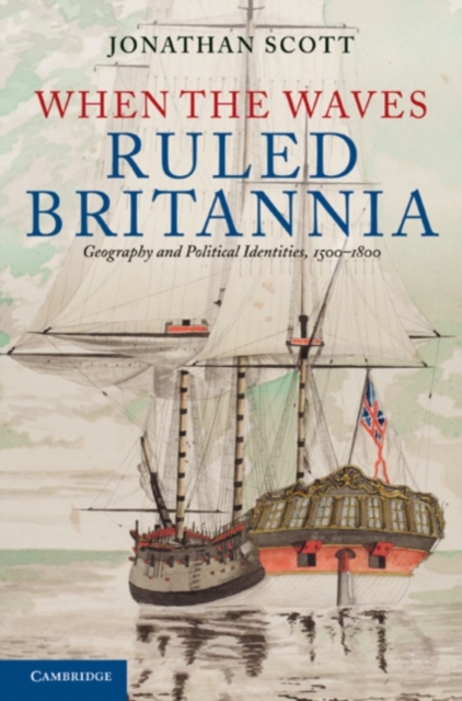 When the Waves Ruled Britannia : Geography and Political Identities, 1500-1800, PDF eBook
