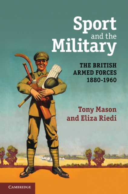 Sport and the Military : The British Armed Forces 1880-1960, EPUB eBook