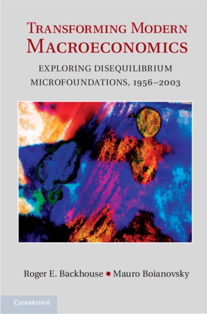 Transforming Modern Macroeconomics : Exploring Disequilibrium Microfoundations, 1956-2003, EPUB eBook