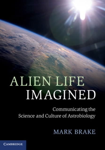 Alien Life Imagined : Communicating the Science and Culture of Astrobiology, EPUB eBook