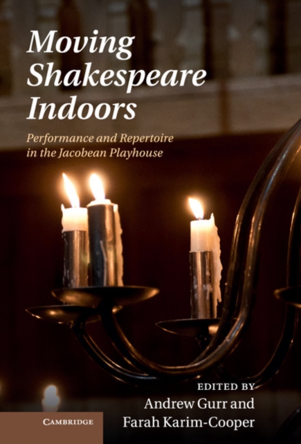 Moving Shakespeare Indoors : Performance and Repertoire in the Jacobean Playhouse, EPUB eBook