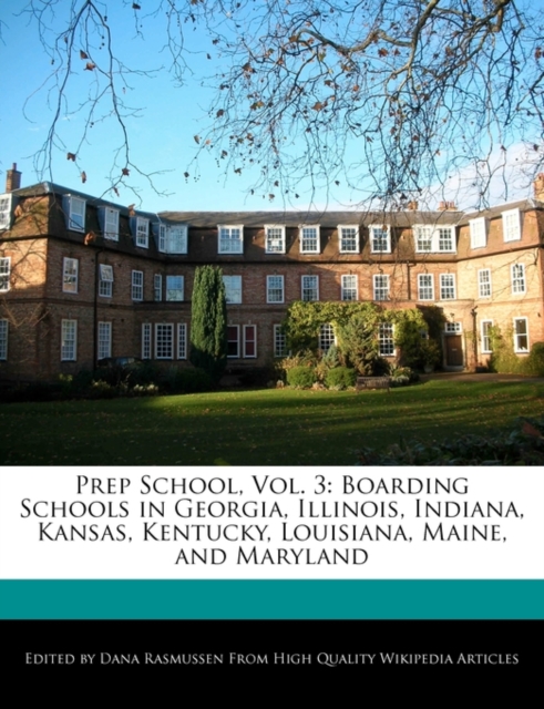 Prep School, Vol. 3 : Boarding Schools in Georgia, Illinois, Indiana, Kansas, Kentucky, Louisiana, Maine, and Maryland, Paperback / softback Book