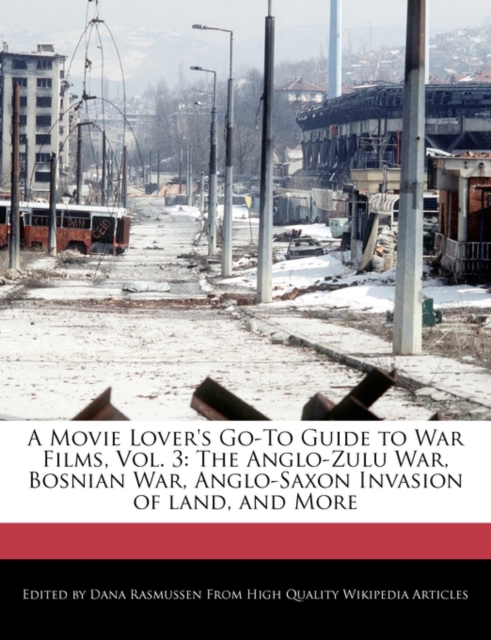 A Movie Lover's Go-To Guide to War Films, Vol. 3 : The Anglo-Zulu War, Bosnian War, Anglo-Saxon Invasion of Land, and More, Paperback / softback Book