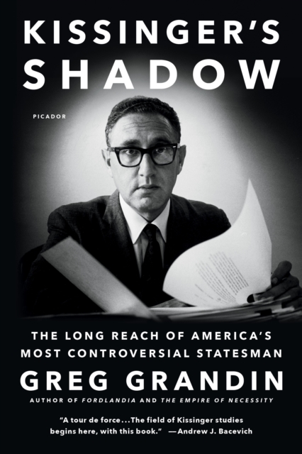 Kissinger's Shadow : The Long Reach of America's Most Controversial Statesman, Paperback / softback Book