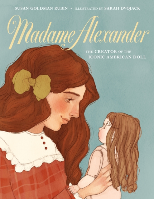 Madame Alexander: The Creator of the Iconic American Doll, Hardback Book