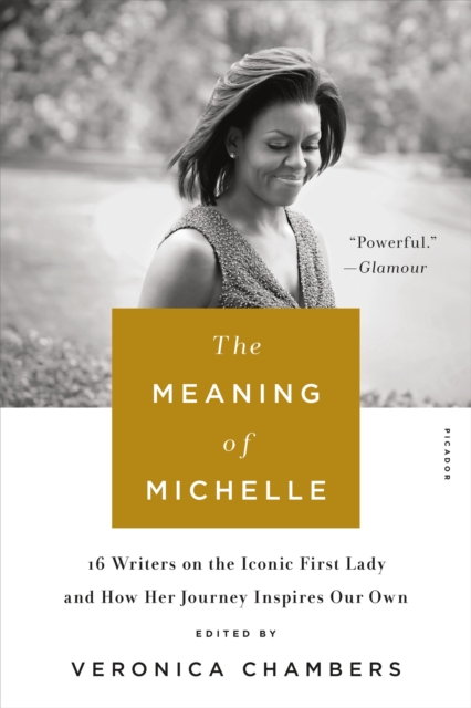 The Meaning of Michelle : 16 Writers on the Iconic First Lady and How Her Journey inspires Our Own, Paperback / softback Book