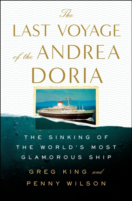 The Last Voyage of the Andrea Doria : The Sinking of the World's Most Glamorous Ship, Hardback Book