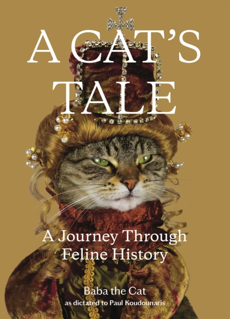 A Cat's Tale : A Journey Through Feline History, Hardback Book