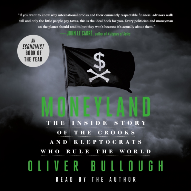 Moneyland : The Inside Story of the Crooks and Kleptocrats Who Rule the World, eAudiobook MP3 eaudioBook