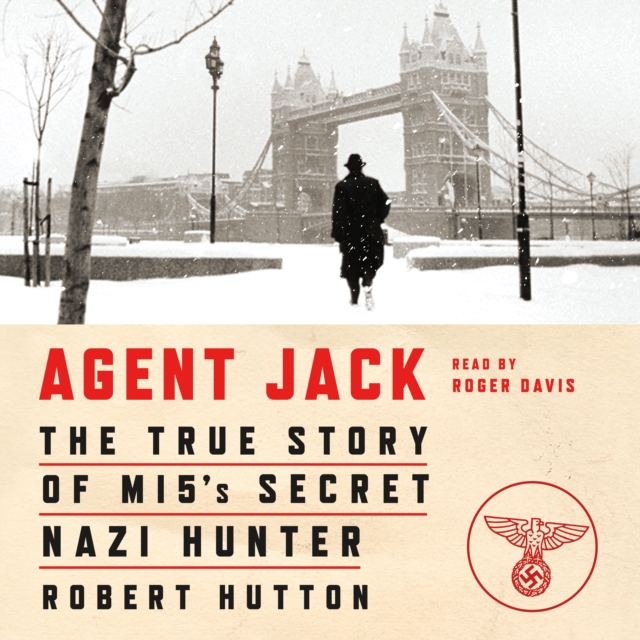 Agent Jack : The True Story of MI5's Secret Nazi Hunter, eAudiobook MP3 eaudioBook
