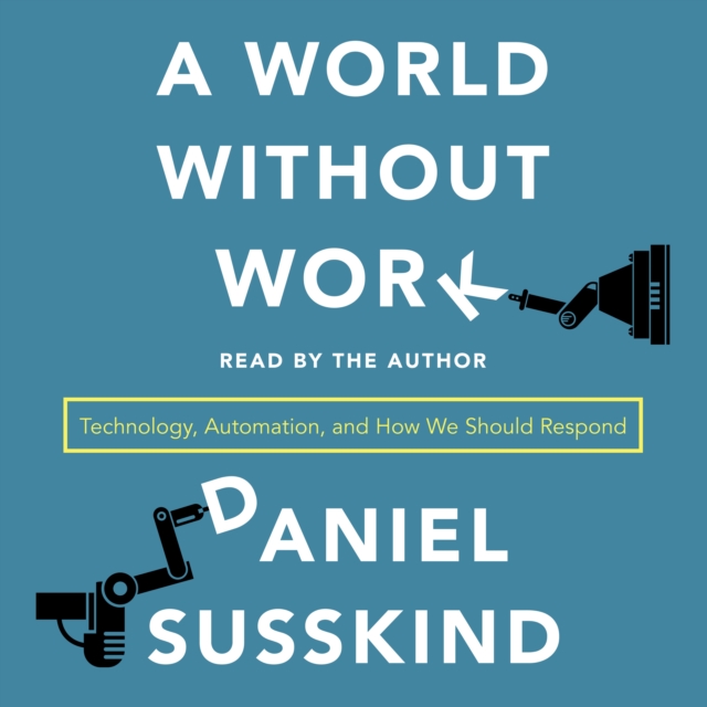 A World Without Work : Technology, Automation, and How We Should Respond, eAudiobook MP3 eaudioBook