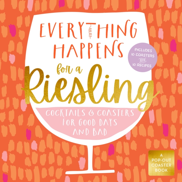 Everything Happens for a Riesling : Cocktails and Coasters for Good Days and Bad, Board book Book