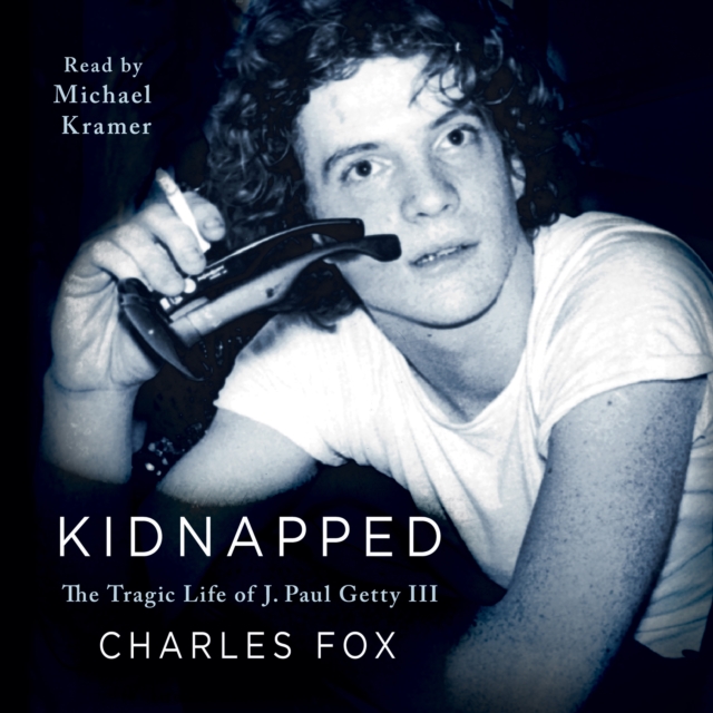 Kidnapped : The Tragic Life of J. Paul Getty III, eAudiobook MP3 eaudioBook