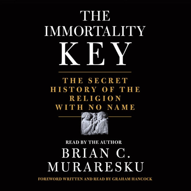 The Immortality Key : The Secret History of the Religion with No Name, eAudiobook MP3 eaudioBook