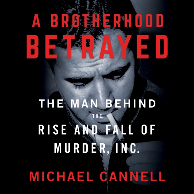 A Brotherhood Betrayed : The Man Behind the Rise and Fall of Murder, Inc., eAudiobook MP3 eaudioBook