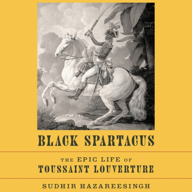 Black Spartacus : The Epic Life of Toussaint Louverture, eAudiobook MP3 eaudioBook