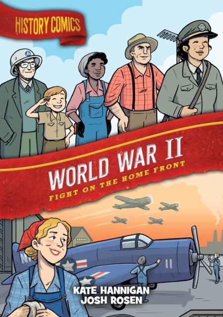 History Comics: World War II : Fight on the Home Front, Paperback / softback Book