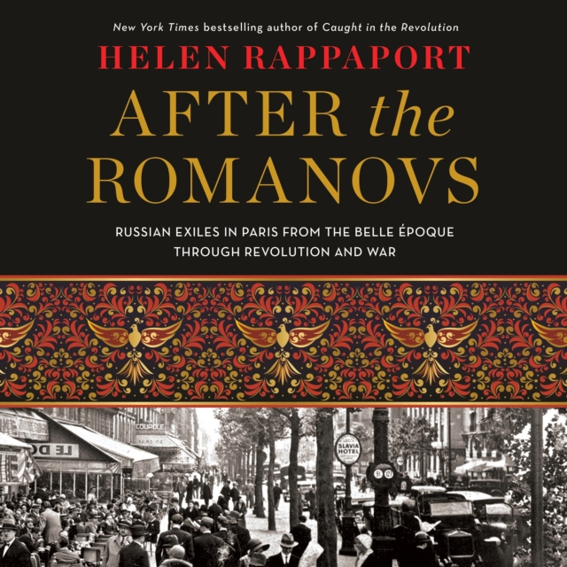 After the Romanovs : Russian Exiles in Paris from the Belle Epoque Through Revolution and War, eAudiobook MP3 eaudioBook
