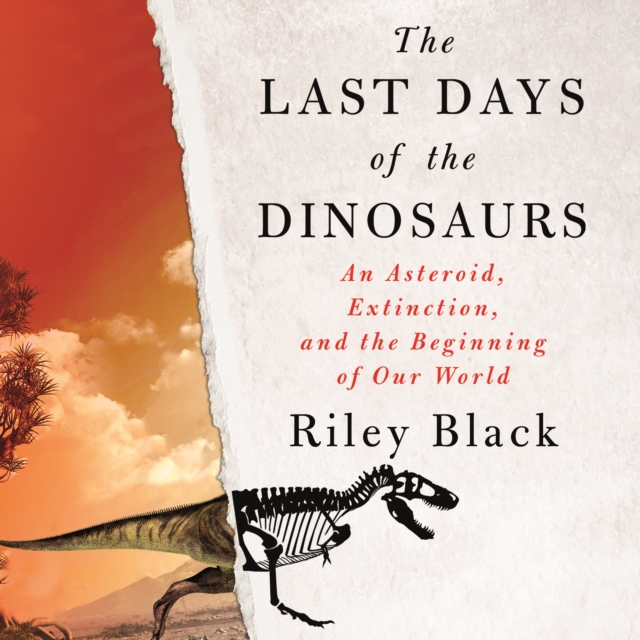 The Last Days of the Dinosaurs : An Asteroid, Extinction, and the Beginning of Our World, eAudiobook MP3 eaudioBook
