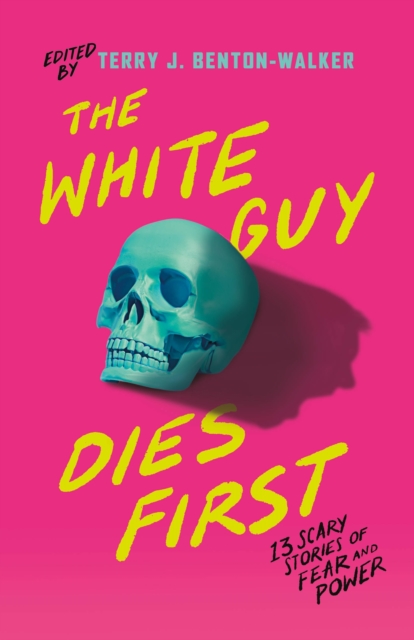 The White Guy Dies First : 13 Scary Stories of Fear and Power, Hardback Book