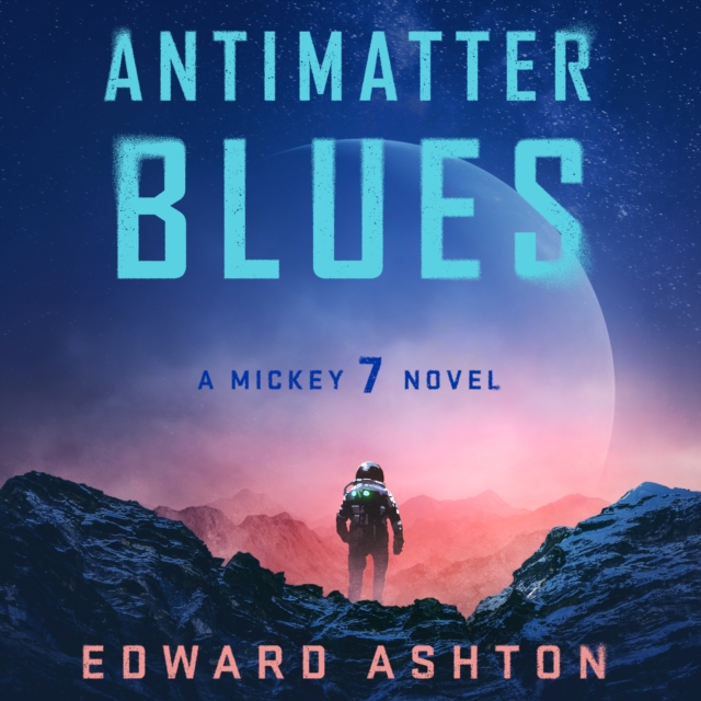 Antimatter Blues : A Mickey7 Novel, eAudiobook MP3 eaudioBook