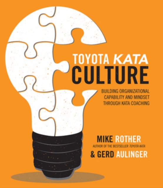 Toyota Kata Culture: Building Organizational Capability and Mindset through Kata Coaching, Spiral bound Book