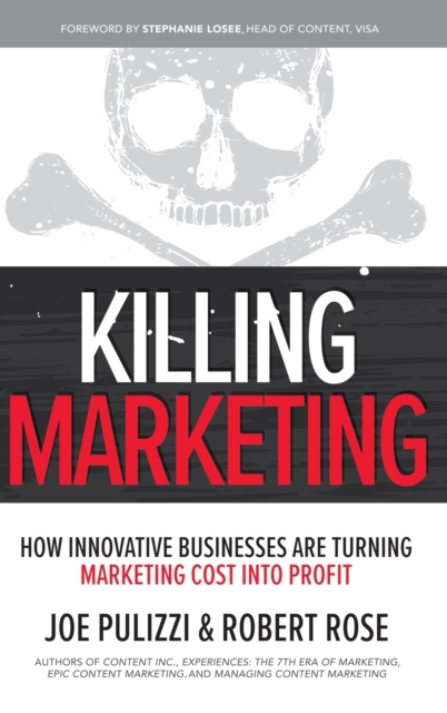 Killing Marketing: How Innovative Businesses Are Turning Marketing Cost Into Profit, Hardback Book