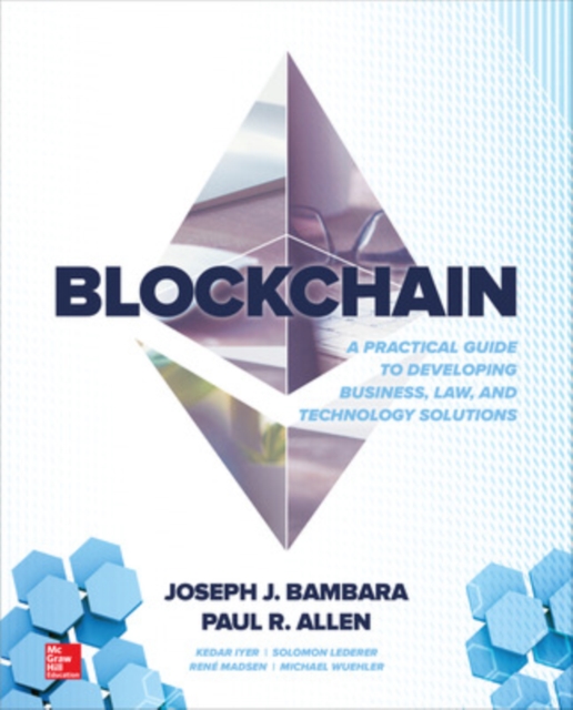 Blockchain: A Practical Guide to Developing Business, Law, and Technology Solutions, Paperback / softback Book