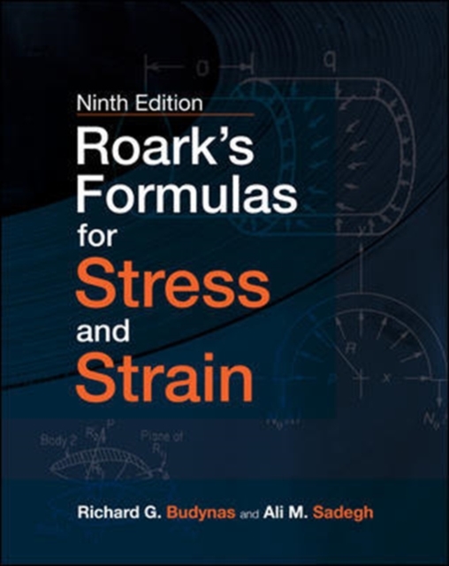 Roark's Formulas for Stress and Strain, 9E, Hardback Book