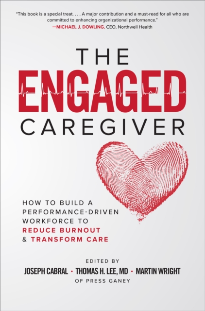 The Engaged Caregiver: How to Build a Performance-Driven Workforce to Reduce Burnout and Transform Care, EPUB eBook