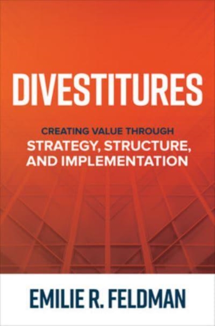 Divestitures: Creating Value Through Strategy, Structure, and Implementation, Hardback Book