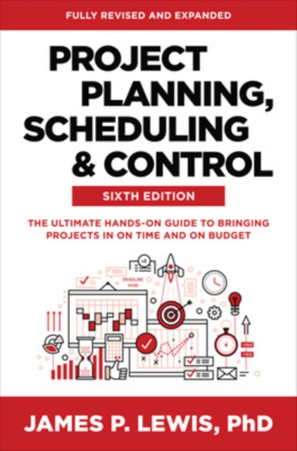 Project Planning, Scheduling, and Control, Sixth Edition: The Ultimate Hands-On Guide to Bringing Projects in On Time and On Budget, EPUB eBook