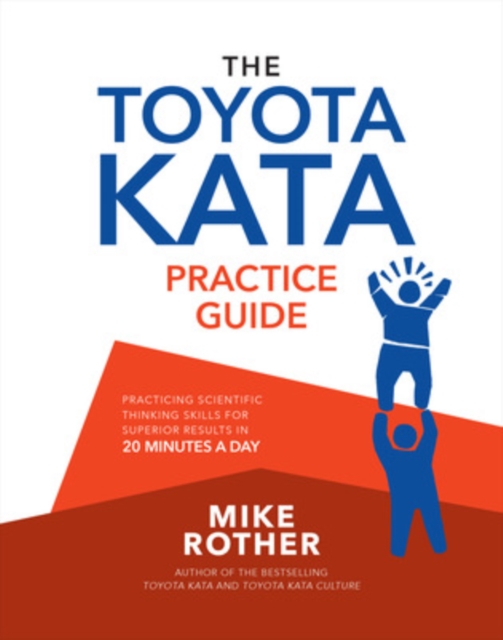 The Toyota Kata Practice Guide: Practicing Scientific Thinking Skills for Superior Results in 20 Minutes a Day, Paperback / softback Book