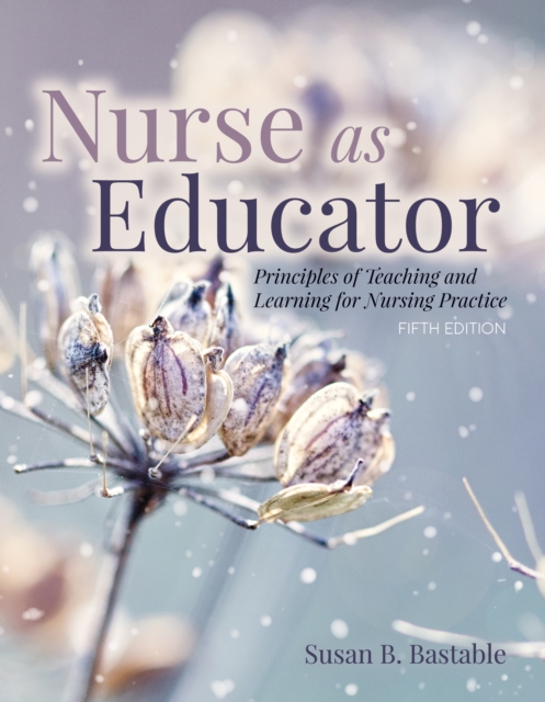 Nurse as Educator: Principles of Teaching and Learning for Nursing Practice : Principles of Teaching and Learning for Nursing Practice, EPUB eBook