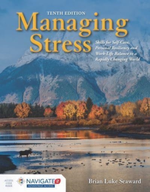 Managing Stress: Skills for Self-Care, Personal Resiliency and Work-Life Balance in a Rapidly Changing World : Skills for Self-Care, Personal Resiliency and Work-Life Balance in a Rapidly Changing Wor, Paperback / softback Book