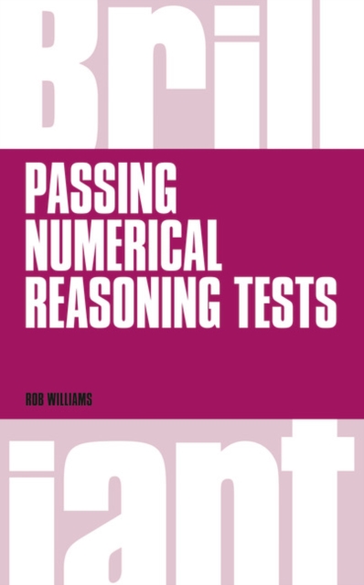 Brilliant Passing Numerical Reasoning Tests : Everything you need to know to understand how to practise for and pass numerical reasoning tests, Paperback / softback Book