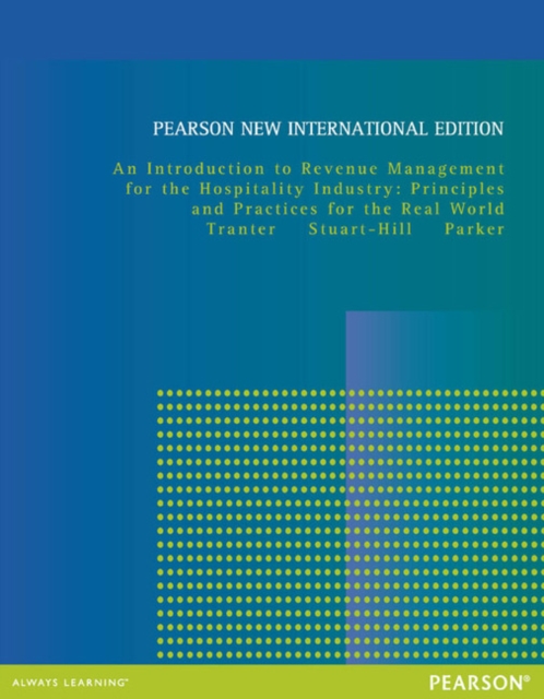 Introduction to Revenue Management for the Hospitality Industry, An: Principles and Practices for the Real World : Pearson New International Edition, Paperback / softback Book