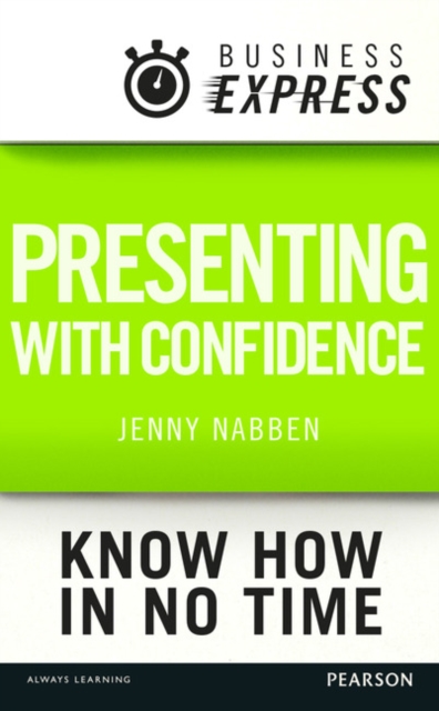 Business Express: Presenting with confidence : Structure and deliver compelling presentations in the workplace, EPUB eBook