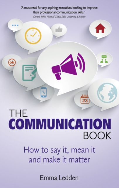 Communication Book, The : How to say it, mean it, and make it matter, Paperback / softback Book