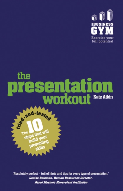 Presentation Workout, The : The 10 Tried-And-Tested Steps That Will Build Your Presenting And Pitching, Paperback / softback Book