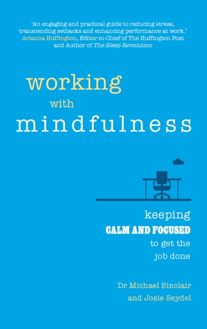 Working with Mindfulness : Keeping Calm And Focused To Get The Job Done, EPUB eBook