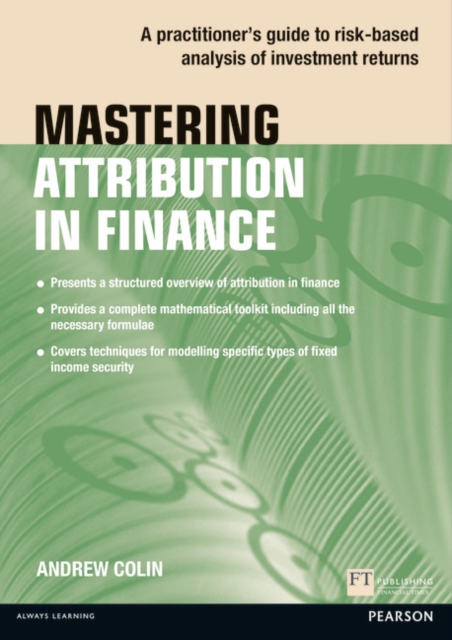 Mastering Attribution in Finance : A practitioner's guide to risk-based analysis of investment returns, Paperback / softback Book