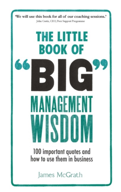 Little Book of Big Management Wisdom, The : 90 important quotes and how to use them in business, Paperback / softback Book