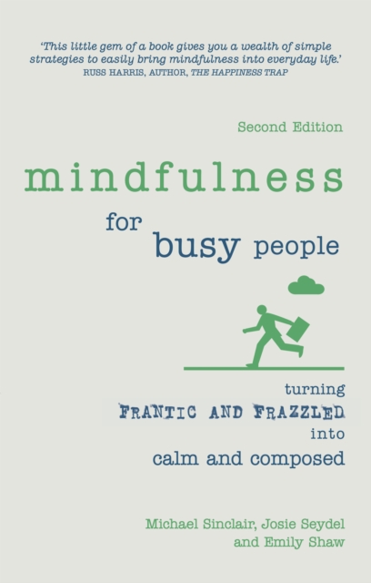 Mindfulness for Busy People : Turning Frantic And Frazzled Into Calm And Composed, EPUB eBook