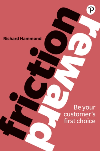 Friction/Reward : Be your customer’s first choice, Paperback / softback Book