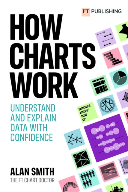 How Charts Work: Understand and explain data with confidence : Understand and explain data with confidence, Paperback / softback Book